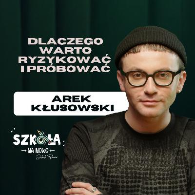 Dlaczego warto wierzyć w siebie wbrew wszystkim? | Arek Kłusowski | S02E02