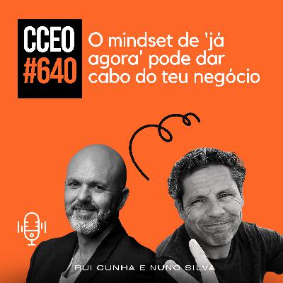 EP.640 - O mindset de 'já agora' pode dar cabo do teu negócio