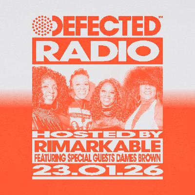 Defected Radio Show hosted by Rimarkable + Special Guests Dames Brown - 23-01-2026 Defected Radio Show hosted by Rimarkable + Special Guests Dames Brown - 23-01-2026