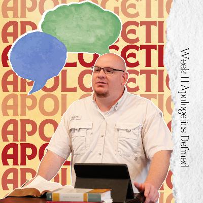 Apologetics, Week 1, Apologetics Defined Apologetics, Week 1, Apologetics Defined