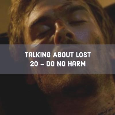 Talking About Lost 20 - Do No Harm