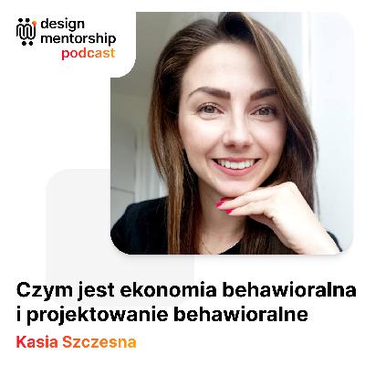 17: Czym jest ekonomia behawioralna i projektowanie behawioralne | Kasia Szczesna