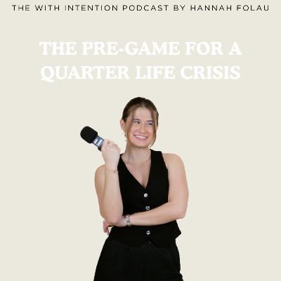 The Pre-Game for a Quarter- Life Crisis