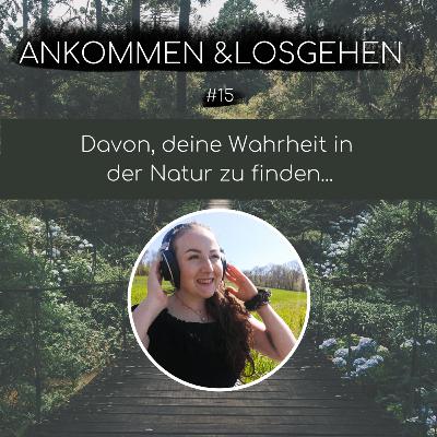 #15 Davon, deine Wahrheit in der Natur zu finden... #15 Davon, deine Wahrheit in der Natur zu finden...