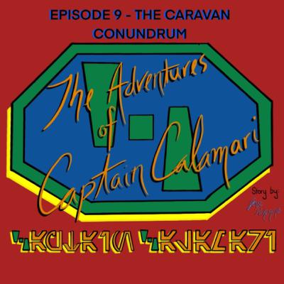The Adventures of Captain Calamari: Episode 9 - The Caravan Conundrum