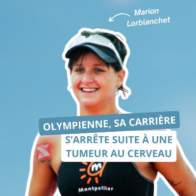 Olympienne, sa carrière sportive s’arrête suite à une tumeur au cerveau, avec Marion Lorblanchet