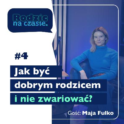 #4 Jak być dobrym rodzicem i nie zwariować? Rozmowa z Mają Fulko