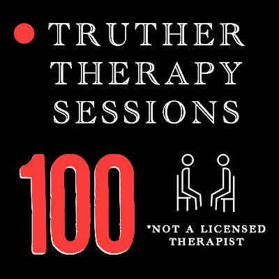 Truther Therapy Sessions - 100 - Podcast Retrospective & Demon Dolls Truther Therapy Sessions - 100 - Podcast Retrospective & Demon Dolls