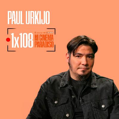 PAUL URKIJO | Mi Cinema Paradiso Episodio 108