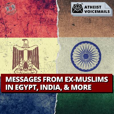 Messages From Ex-Muslims in Egypt, India, & More | Atheist Voicemails #58