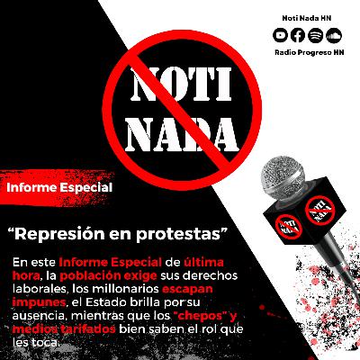 Informe Especial Noti Nada – Represión en protestas