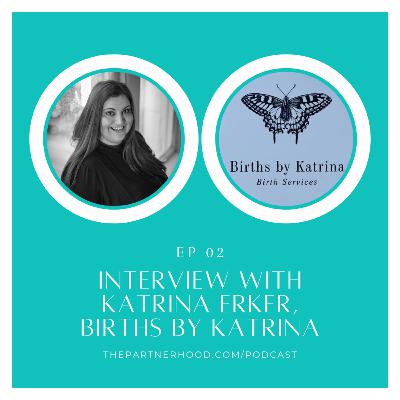 "The Partnerhood Expert Interviews" Ep. 02: Katrina Erker, Births by Katrina