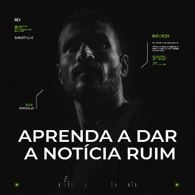 Sand Talks 2023 - Ep.194 | Aprenda a dar notícia ruim