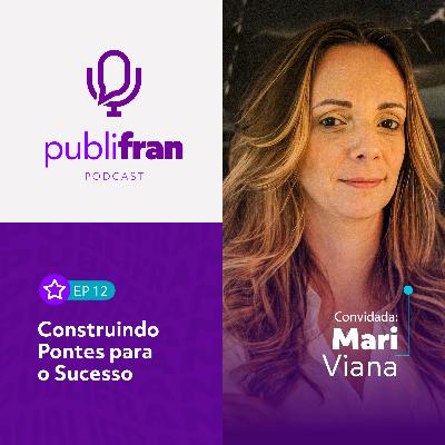 12 | Construindo Pontes para o Sucesso com Mari Viana