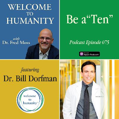 Be a “Ten” with Dr. Bill Dorfman Be a “Ten” with Dr. Bill Dorfman
