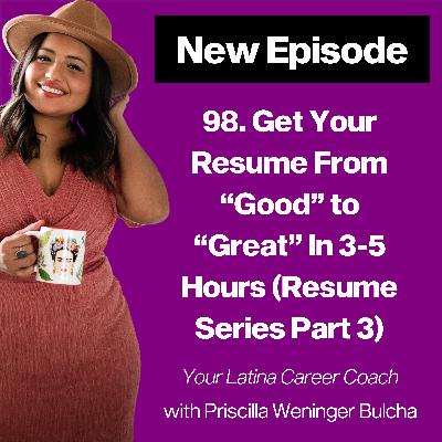 98. Get Your Resume From "Good" to "Great" In 3-5 Hours (Resume Series Part 3)
