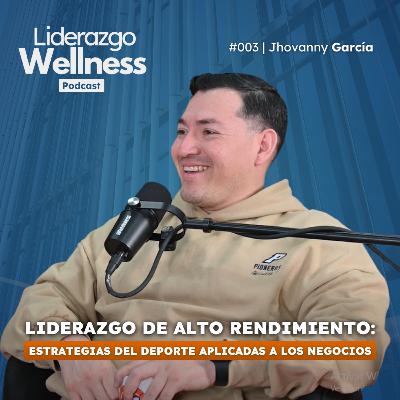 Jhovanny García | Liderazgo Wellness #003 Jhovanny García | Liderazgo Wellness #003