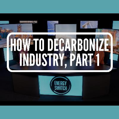 How to Decarbonize Industry, Part 1