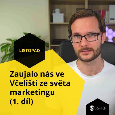 Zaujalo nás ve Včelišti ze světa marketingu (1. díl) Zaujalo nás ve Včelišti ze světa marketingu (1. díl)