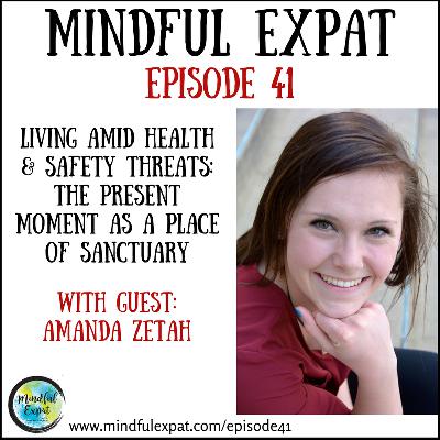 ME41: Living with Health & Safety Threats: The Present Moment as a Place of Sanctuary (With Guest: Amanda Zetah)
