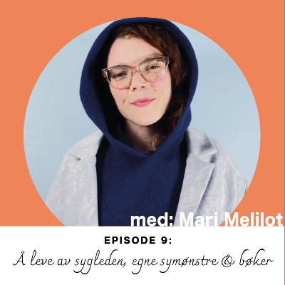 Ep. 9: Å leve av sygleden, egne symønstre & bøker med Mari Melilot