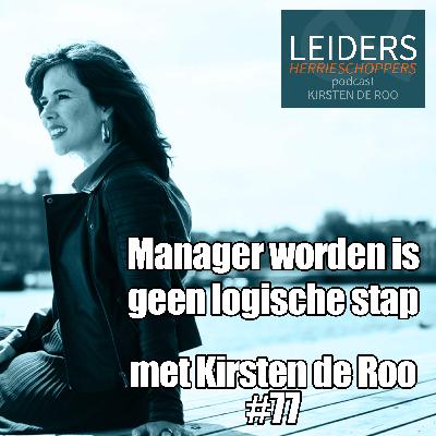 Manager worden is geen logische stap - met Kirsten de Roo #77 Manager worden is geen logische stap - met Kirsten de Roo #77