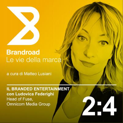 2:4 Il branded entertainment (con Ludovica Federighi)