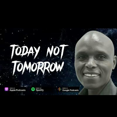 Today Not Tomorrow Today Not Tomorrow