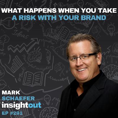 What Happens When You Take a Risk with Your Brand? - Mark Schaefer