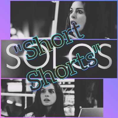 Short Shorts SOLOS S1E1
