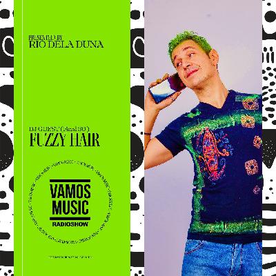 Vamos Radio Show By Rio Dela Duna #589 Guest Mix By Fuzzy Hair Vamos Radio Show By Rio Dela Duna #589 Guest Mix By Fuzzy Hair