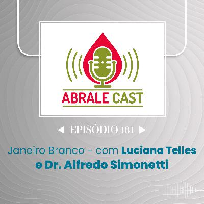 Abrale Cast 181 - Janeiro branco e saúde mental, com Dr. Alfredo Simonetti e Luciana Telles