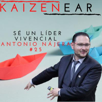 #25 Sé un líder vivencial con Antonio Nájera #25 Sé un líder vivencial con Antonio Nájera