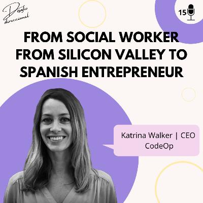 Episodio 15: From social worker from Silicon Valley to Spanish entrepreneurship