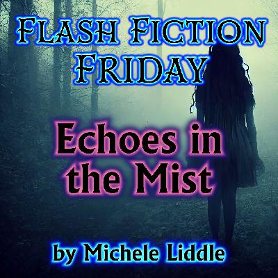 S01 Flash Fiction Friday 02 - Echoes in the Mist by Michele Liddle (a tale inspired by Celtic lore) S01 Flash Fiction Friday 02 - Echoes in the Mist by Michele Liddle (a tale inspired by Celtic lore)