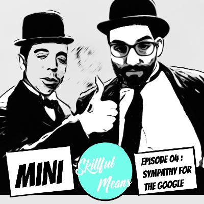 Mini Skillful Means 4/5 : Sympathy for the Google