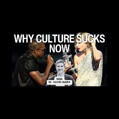 In the 21st century, (pop) CULTURE has been a complete dumpster fire - WHY is that? With W. David Marx