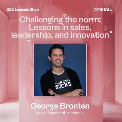 10. Challenging the norm: Lessons in sales, leadership, and innovation - George Brontén, CEO & Founder of Membrain 10. Challenging the norm: Lessons in sales, leadership, and innovation - George Brontén, CEO & Founder of Membrain