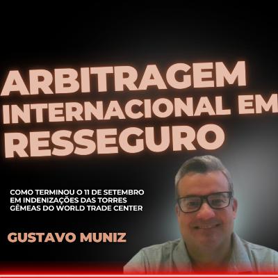 #155 Arbitragem Internacional em Resseguro e o 11 de Setembro - Gustavo Muniz