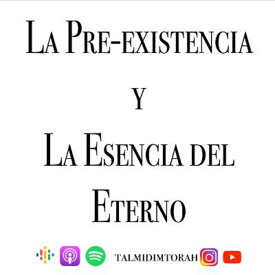La pre existencia y la esencia del Eterno parte 4 Enero 19 2022