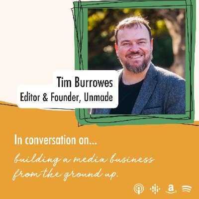 In conversation with Tim Burrowes, Editor & Founder of Unmade In conversation with Tim Burrowes, Editor & Founder of Unmade