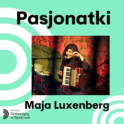 PASJONATKI - Spotkanie z Mają Luxenberg PASJONATKI - Spotkanie z Mają Luxenberg