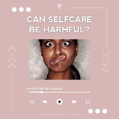 Can selfcare be harmful? Can selfcare be harmful?
