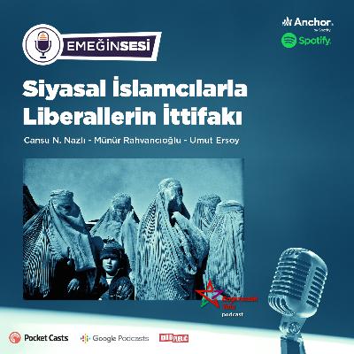 Siyasal İslamcılarla Liberallerin İttifakı