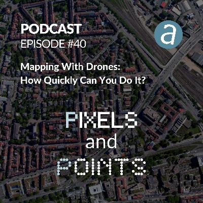 Episode #40 Mapping With Drones: How Quickly Can You Do It?