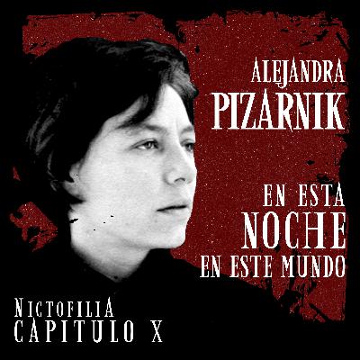 Nictofilia 10 - En Esta Noche en Este Mundo de Alejandra Pizarnik
