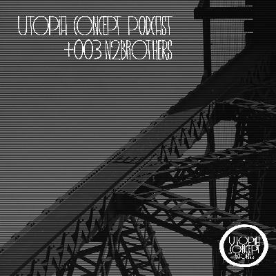 Utopia Concept Podcast 003 - N2brothers Utopia Concept Podcast 003 - N2brothers