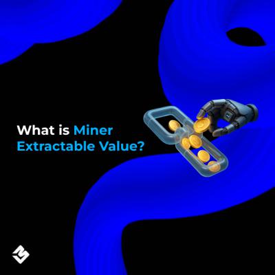 What is Miner Extractable Value? What is Miner Extractable Value?
