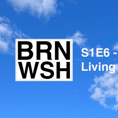 BRNWSH S1E6 - Living in the moment