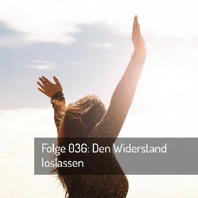 Folge 36: Den Widerstand loslassen